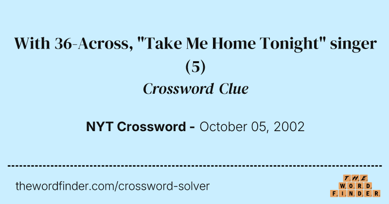 With 36-Across, "Take Me Home Tonight" singer crossword clue image