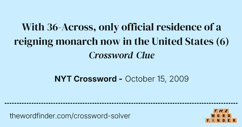 With 36-Across, only official residence of a reigning monarch now in the United States crossword clue image