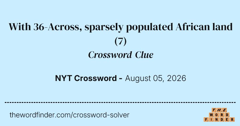With 36-Across, sparsely populated African land crossword clue image