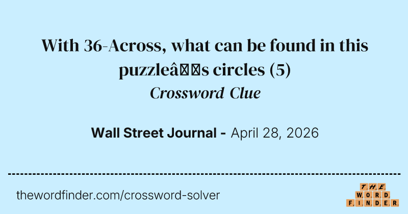 With 36-Across, what can be found in this puzzle’s circles crossword clue image