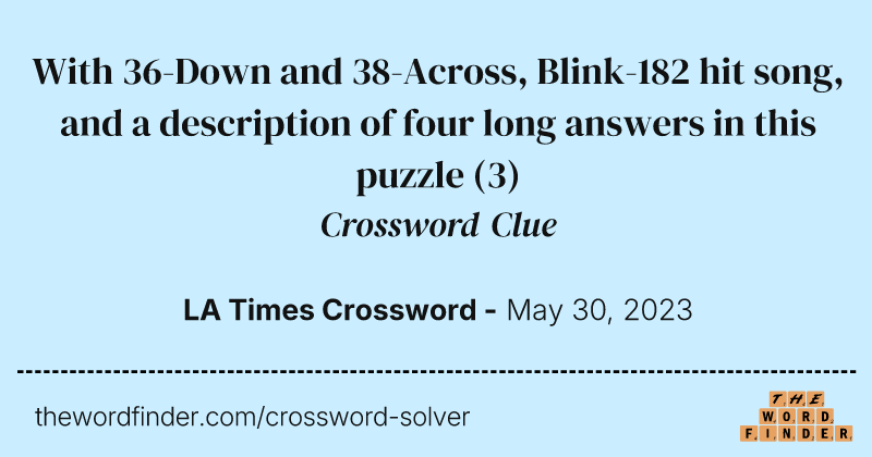 With 36-Down and 38-Across, Blink-182 hit song, and a description of four long answers in this puzzle crossword clue image