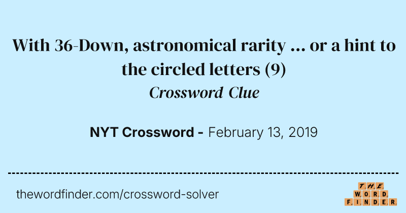With 36-Down, astronomical rarity ... or a hint to the circled letters crossword clue image