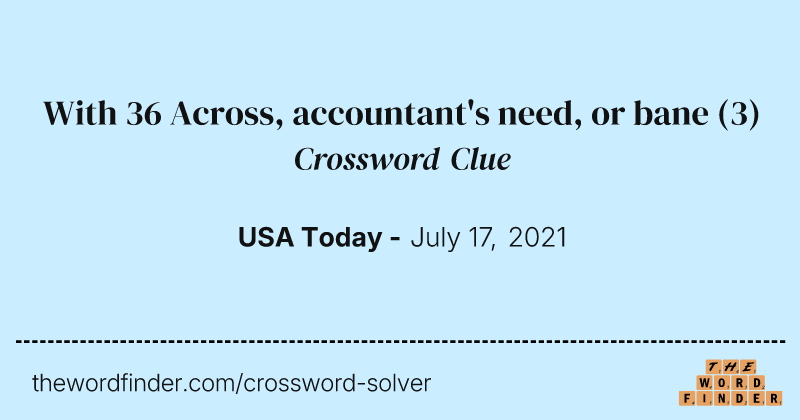 With 36 Across, accountant's need, or bane crossword clue image