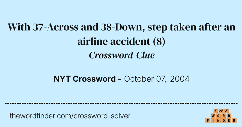 With 37-Across and 38-Down, step taken after an airline accident crossword clue image