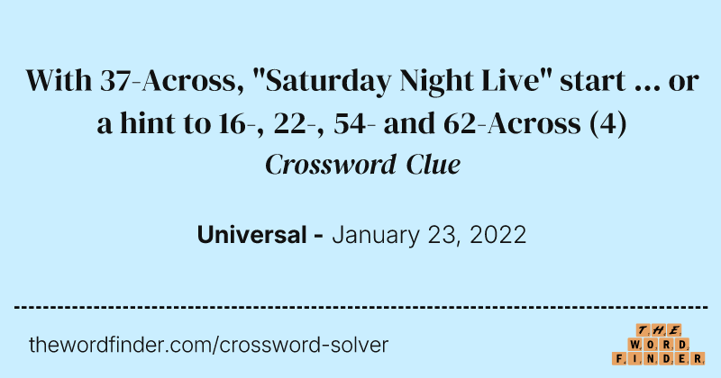 With 37-Across, "Saturday Night Live" start ... or a hint to 16-, 22-, 54- and 62-Across crossword clue image