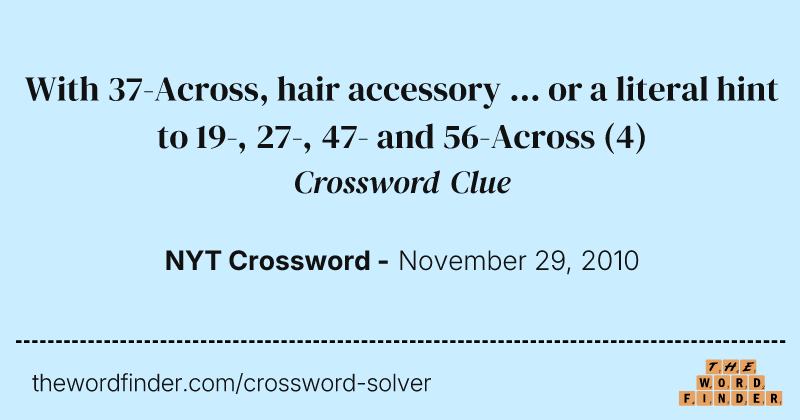 With 37-Across, hair accessory ... or a literal hint to 19-, 27-, 47- and 56-Across crossword clue image