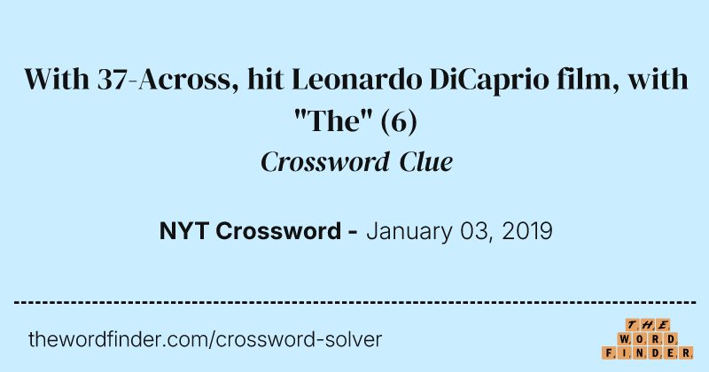 With 37-Across, hit Leonardo DiCaprio film, with "The" crossword clue image