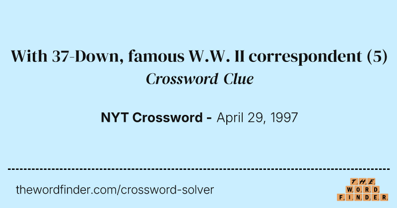 With 37-Down, famous W.W. II correspondent crossword clue image