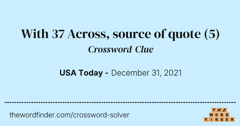 With 37 Across, source of quote crossword clue image