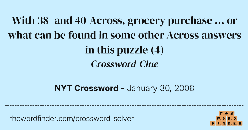 With 38- and 40-Across, grocery purchase ... or what can be found in some other Across answers in this puzzle crossword clue image