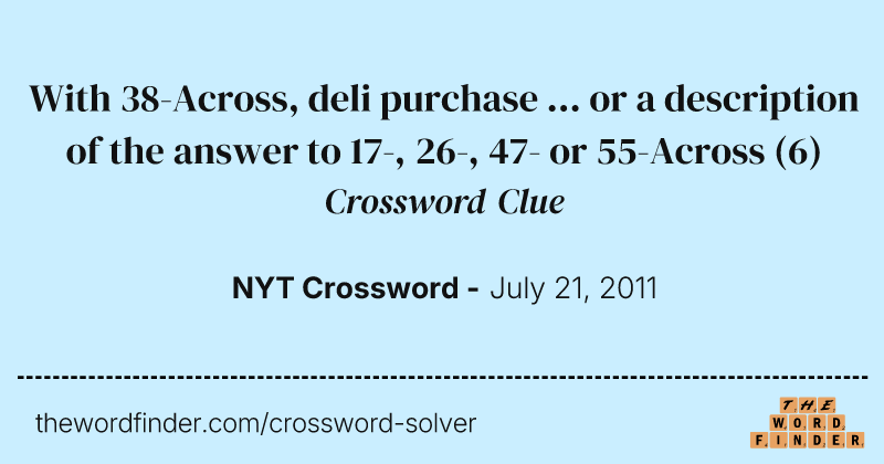 With 38-Across, deli purchase ... or a description of the answer to 17-, 26-, 47- or 55-Across crossword clue image