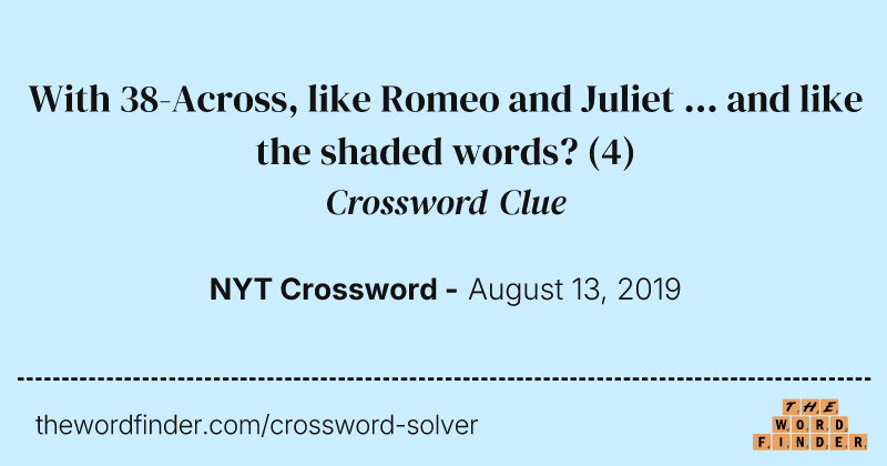With 38-Across, like Romeo and Juliet ... and like the shaded words? crossword clue image