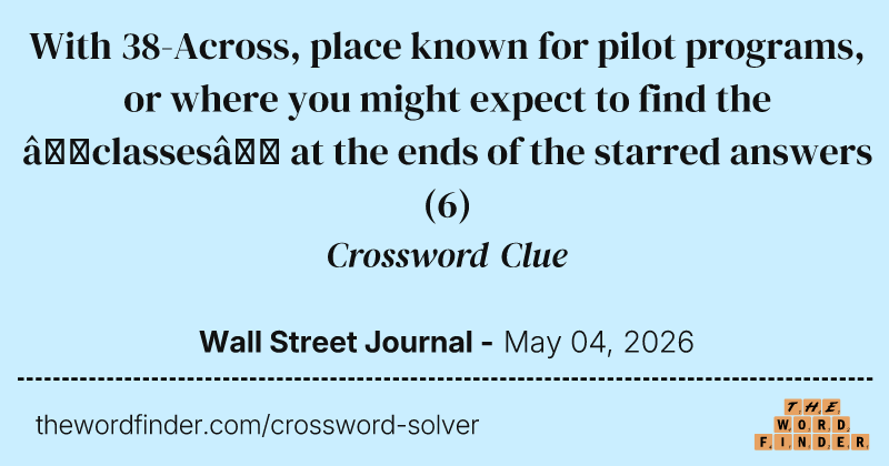 With 38-Across, place known for pilot programs, or where you might expect to find the “classes” at the ends of the starred answers crossword clue image