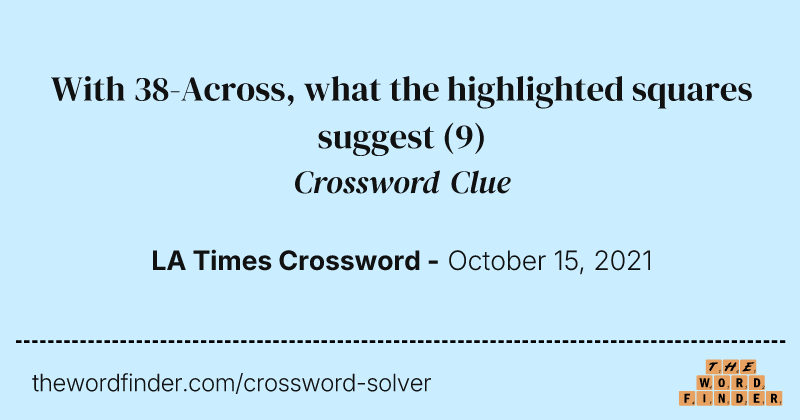 With 38-Across, what the highlighted squares suggest crossword clue image