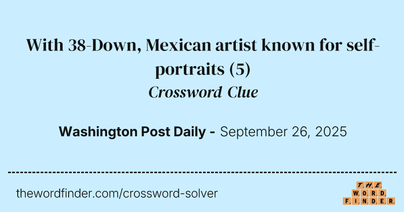 With 38-Down, Mexican artist known for self-portraits crossword clue image