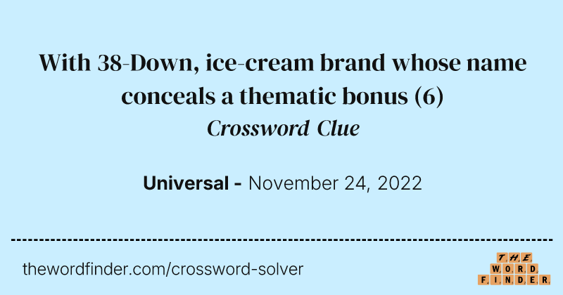 With 38-Down, ice-cream brand whose name conceals a thematic bonus crossword clue image