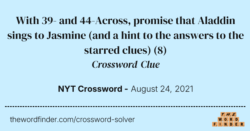 With 39- and 44-Across, promise that Aladdin sings to Jasmine (and a hint to the answers to the starred clues) crossword clue image