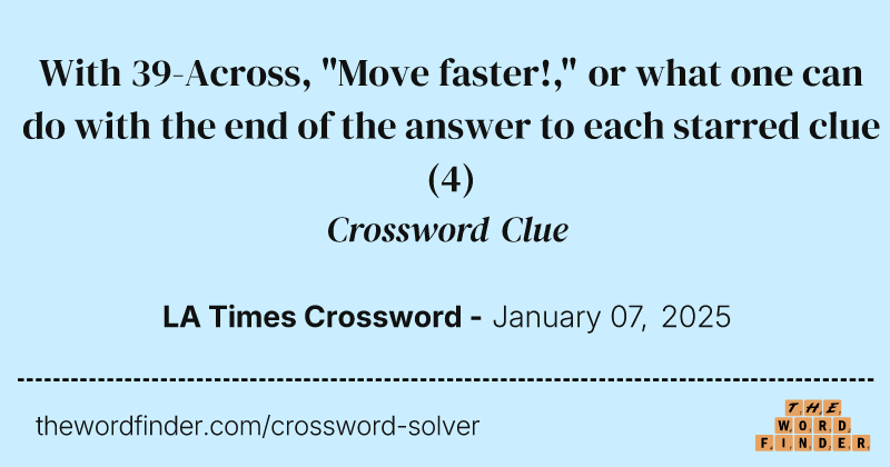 With 39-Across, "Move faster!," or what one can do with the end of the answer to each starred clue crossword clue image