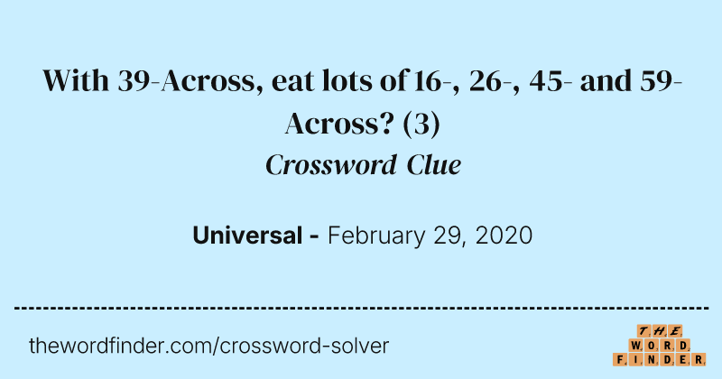 With 39-Across, eat lots of 16-, 26-, 45- and 59-Across? crossword clue image
