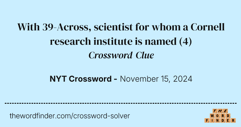 With 39-Across, scientist for whom a Cornell research institute is named crossword clue image