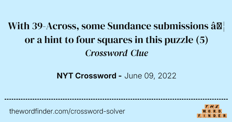 With 39-Across, some Sundance submissions … or a hint to four squares in this puzzle crossword clue image