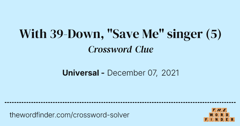 With 39-Down, "Save Me" singer crossword clue image