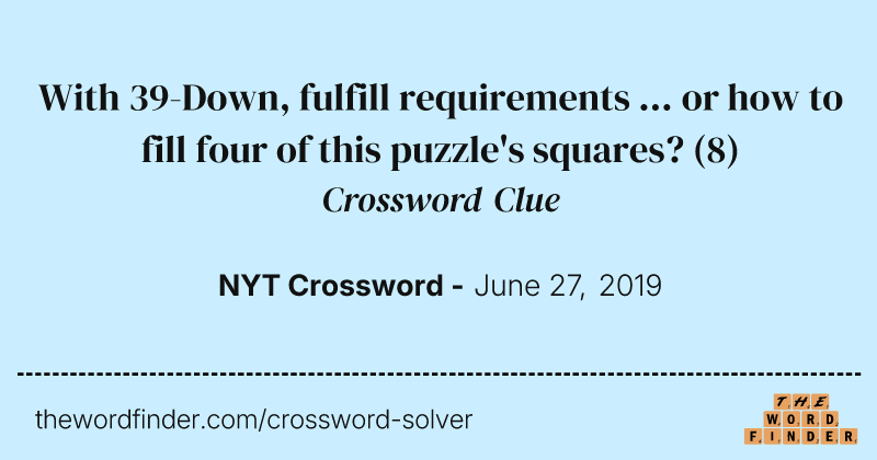 With 39-Down, fulfill requirements ... or how to fill four of this puzzle's squares? crossword clue image