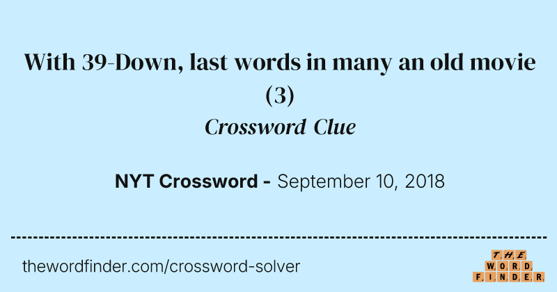 With 39-Down, last words in many an old movie crossword clue image