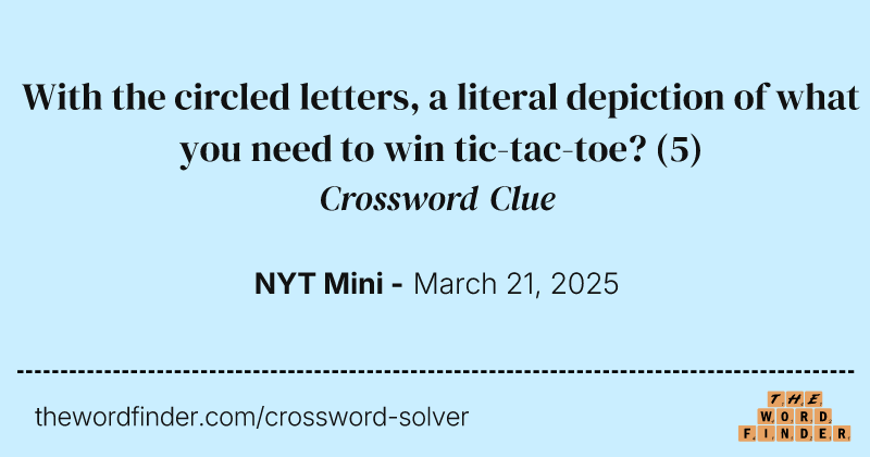 With the circled letters, a literal depiction of what you need to win tic-tac-toe? crossword clue image