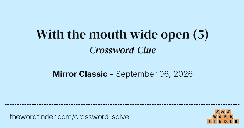 With the mouth wide open crossword clue image