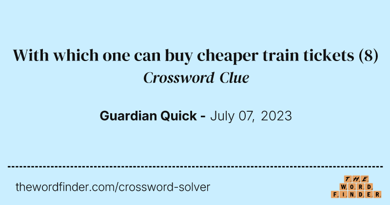 With which one can buy cheaper train tickets crossword clue image