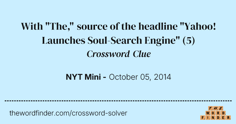 With "The," source of the headline "Yahoo! Launches Soul-Search Engine" crossword clue image
