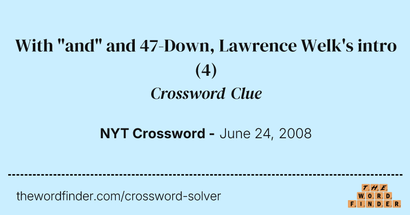 With "and" and 47-Down, Lawrence Welk's intro crossword clue image