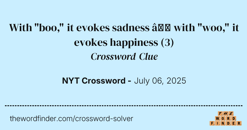 With "boo," it evokes sadness – with "woo," it evokes happiness crossword clue image