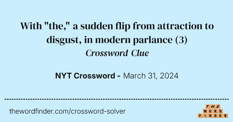 With "the," a sudden flip from attraction to disgust, in modern parlance crossword clue image