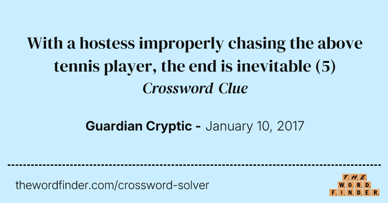 With a hostess improperly chasing the above tennis player, the end is inevitable crossword clue image