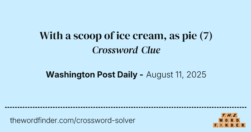 With a scoop of ice cream, as pie crossword clue image
