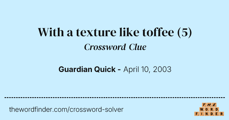 With a texture like toffee crossword clue image