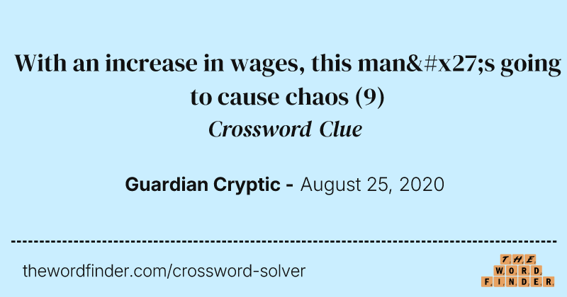 With an increase in wages, this man's going to cause chaos crossword clue image