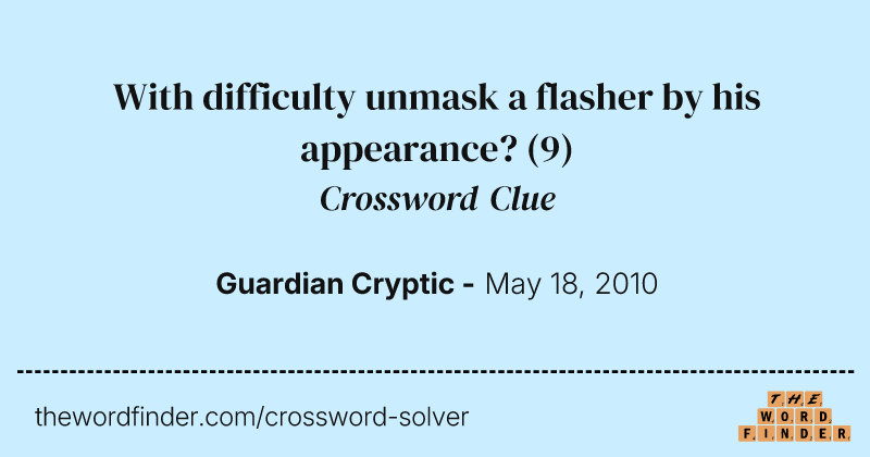 With difficulty unmask a flasher by his appearance? crossword clue image