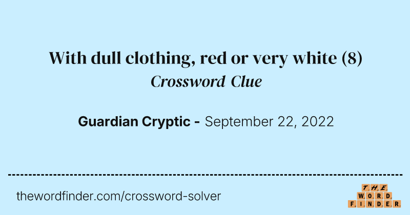 With dull clothing, red or very white crossword clue image