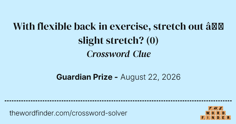 With flexible back in exercise, stretch out – slight stretch? crossword clue image
