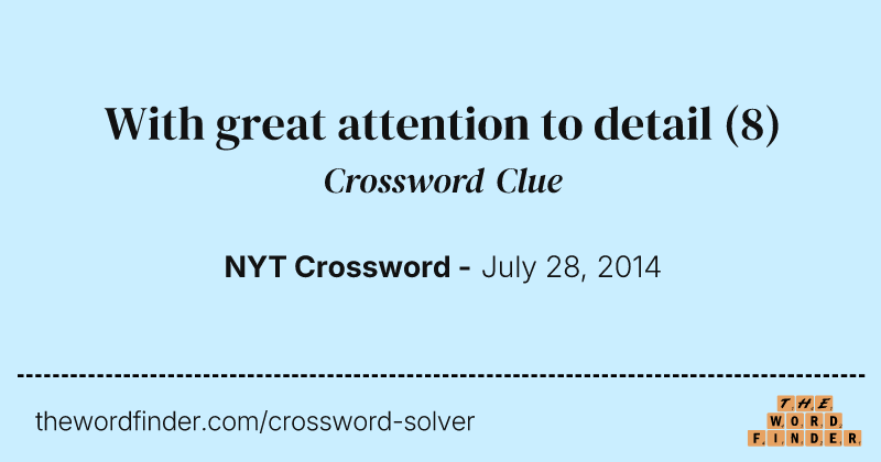 With great attention to detail crossword clue image