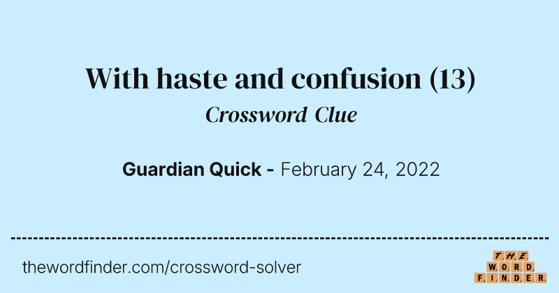 With haste and confusion crossword clue image