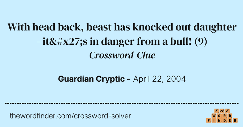 With head back, beast has knocked out daughter - it's in danger from a bull! crossword clue image