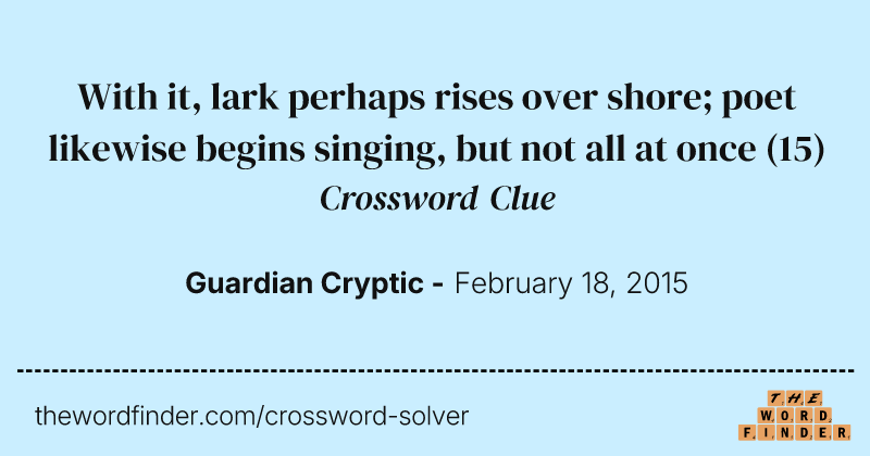 With it, lark perhaps rises over shore; poet likewise begins singing, but not all at once crossword clue image