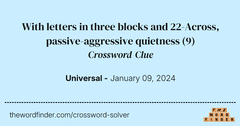 With letters in three blocks and 22-Across, passive-aggressive quietness crossword clue image