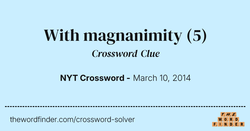 With magnanimity crossword clue image