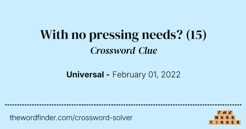 With no pressing needs? crossword clue image