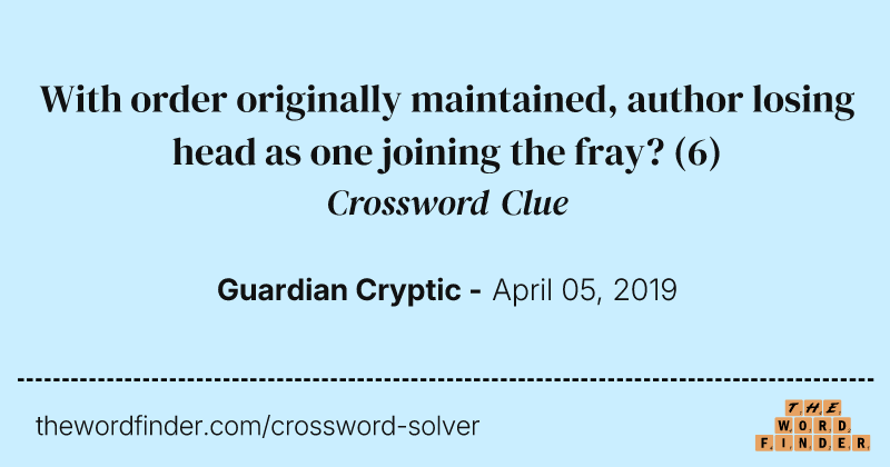 With order originally maintained, author losing head as one joining the fray? crossword clue image
